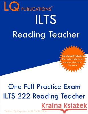 ILTS 222 Reading Teacher: One Full Practice Exam - Free Online Tutoring - Updated Exam Questions Lq Publications 9781649263964