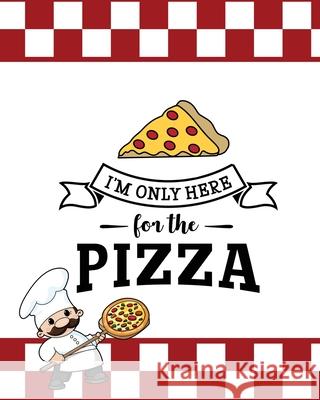 I'm Only Here For The Pizza, Pizza Review Journal Newton 9781649441218
