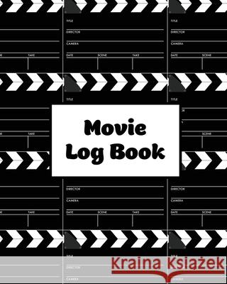 Movie Log Book: Film Review Pages, Watch & List Favorite Movies, Gift, Write Reviews & Details Journal, Writing Films Tracker, Noteboo Amy Newton 9781649441317