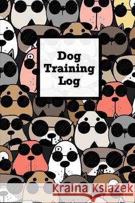 Dog Training Log: Pet Owner Record Book, Train Your Service Puppy Journal, Keep Instructor Details Logbook, Tracking Progress Informatio Amy Newton 9781649441614 Amy Newton