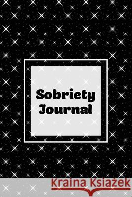 Sobriety Journal: Addiction Recovery Notebook, Guided Daily Diary For Practical Reflection, Writing Thoughts, Gifts, Celebrate Being Sob Amy Newton 9781649441720