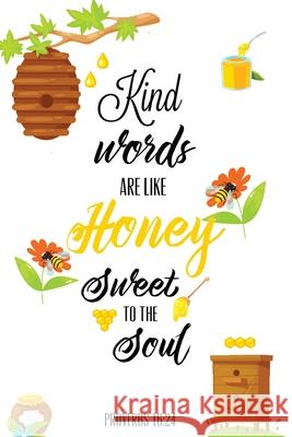 Kind Words Are Like Honey Sweet To The Soul, Proverbs day 16 24, Kindness Journal: Record & Write Your Acts Of Kindness & Things Every Day, Gift, Note Amy Newton 9781649442222