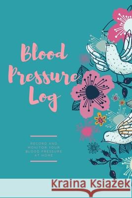 Blood Pressure Log: Daily Record Book To Monitor & Track Blood Pressure Readings, Heart Health Notes, Journal Amy Newton 9781649442376