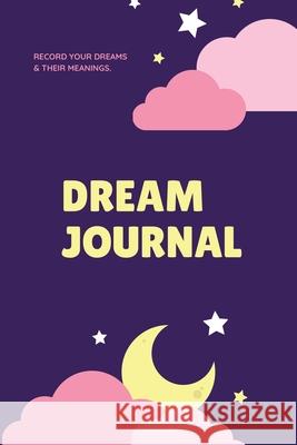 Dream Journal: Record Your Dreams Diary, Reflect & Remeber, Logbook, Writing Notebook, Gift, Book Amy Newton 9781649442505