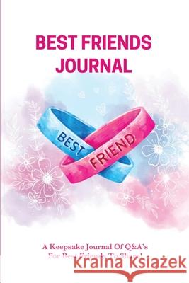 Best Friends Journal: Every Day Writing Prompts Pages, Best Friend Book, Gift, Write In Notebook Amy Newton 9781649442512