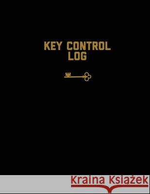 Key Control Log: Keep Record, For Keys, Office, Business, Work Or Home, Book, Logbook, Journal Amy Newton 9781649443199 Amy Newton