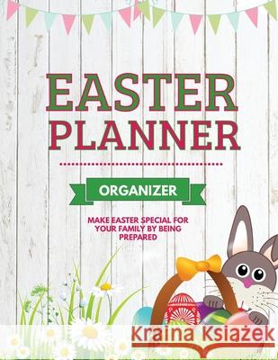 Easter Planner: Easter Sunday Organizer, Eggs, Basket, And Bunny, Holiday Gifts Amy Newton 9781649443342