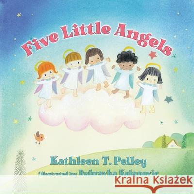 Five Little Angels Kathleen T Pelley, Dubravka Kolanovic 9781649491817