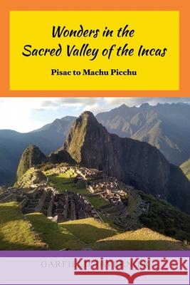 Wonders in the Sacred Valley of the Incas: Pisac to Machu Picchu Garfield Tavernier 9781649571304