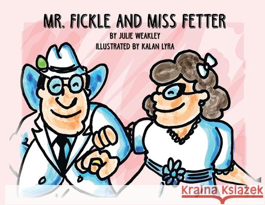 Mr. Fickle and Miss Fetter Julie Weakley 9781649579836