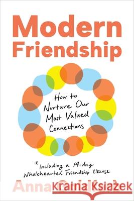 Modern Friendship: How to Nurture Our Most Valued Connections Anna Goldfarb 9781649632081