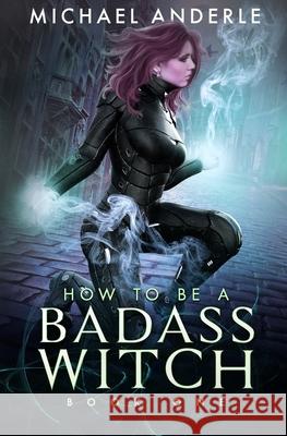 How to be a Badass Witch Michael Anderle 9781649713377