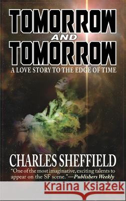 Tomorrow and Tomorrow Charles Sheffield 9781649730541