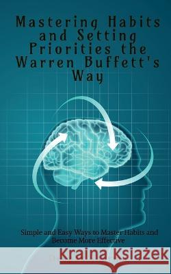 Mastering Habits and Setting Priorities the Warren Buffett's Way Deepak Sharma   9781649835109