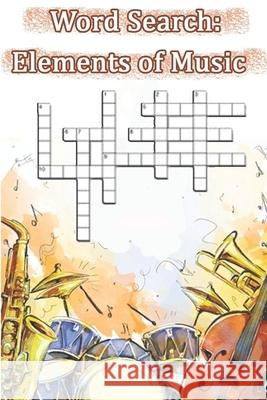 Word Search of Elements of Music: This is a listing of puzzles that people have asked to be listed. There is no quality control over what sort of puzz Woopsnotes Publishing 9781650018690 Independently Published