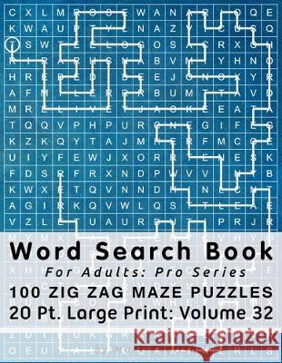 Word Search Book For Adults: Pro Series, 100 Zig Zag Maze Puzzles, 20 Pt. Large Print, Vol. 32 Mark English 9781650191829 Independently Published