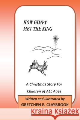How Gimpy Met The King Fabian D. Falls Gretchen E. Claybrook 9781651633953 Independently Published