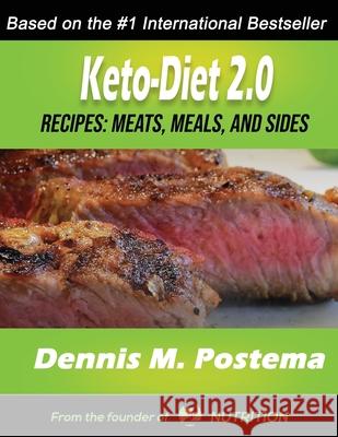 Keto-Diet 2.0: Meats, Meals and Sides Dennis M. Postema 9781651861325