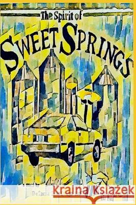 The Spirit of Sweet Springs David Woods 9781652743330