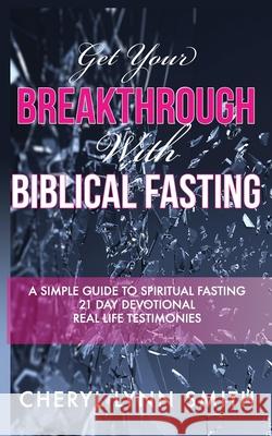 Get Your Breakthrough With Biblical Fasting Cheryl Lynn Smith 9781654223632