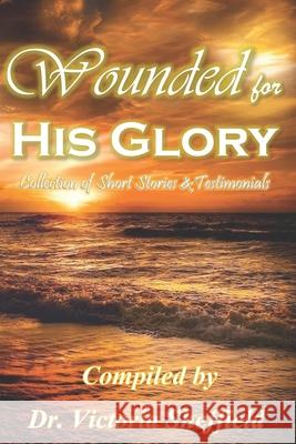 Wounded for His Glory Victoria Sheffield 9781656876379