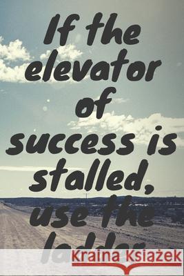 If the elevator of success is stalled, use the ladder Adam Art 9781657691162 Independently Published