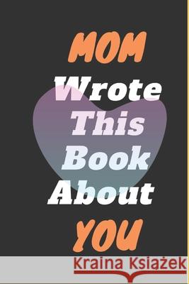 Mom I Wrote This Book About You Adam Art 9781657744059 Independently Published