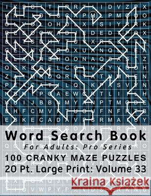 Word Search Book For Adults: Pro Series, 100 Cranky Maze Puzzles, 20 Pt. Large Print, Vol. 33 Mark English 9781657821927 Independently Published