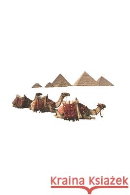 Ägypten - Kamel, Kamele Pyramids Urlaub Reise Kairo Notizbuch, Notizblock, 120 Seiten, Souvenir Geschenk Buch, auch als Dekoration geeignet zum Geburt Mamor 9781658138024 Independently Published
