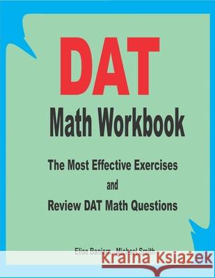 DAT Math Workbook: The Most Effective Exercises and Review DAT Math Questions Michael Smith Elise Baniam 9781658159630 Independently Published