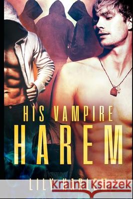 His Vampire Harem: Harem Paranormal Romance (Gay) Lily Harlem 9781658707916 Independently Published