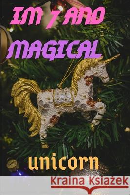 Im 7: Im 7 and Magical Unicorn Gift Unicorn and Magical Publishing 9781659018936 Independently Published