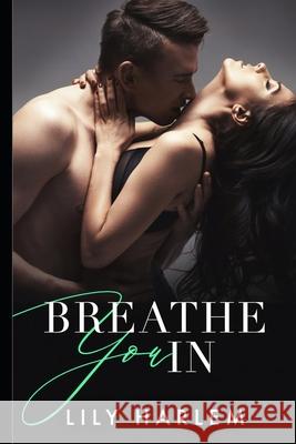 Breathe You In: A Breathtaking Emotional Page Turner with a Twist Lily Harlem 9781660123018 Independently Published