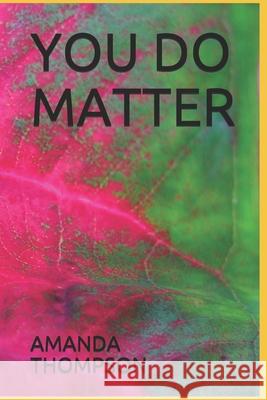 You Do Matter Amanda Thompson 9781660161003 Independently Published