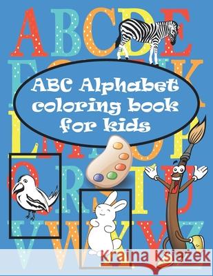 ABC coloring book: black&white Alphabet coloring book for kids. Toddler ABC coloring book Coloring Book 9781661255930