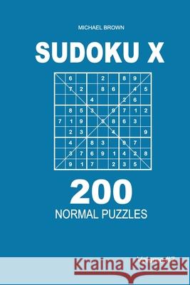 Sudoku X - 200 Normal Puzzles 9x9 (Volume 7) Michael Brown 9781661311513