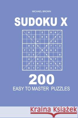 Sudoku X - 200 Easy to Master Puzzles 9x9 (Volume 9) Michael Brown 9781661333508