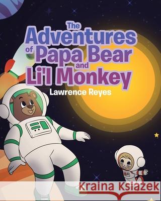 The Adventures of Papa Bear and Li'l Monkey Lawrence Reyes 9781662403415 Page Publishing, Inc