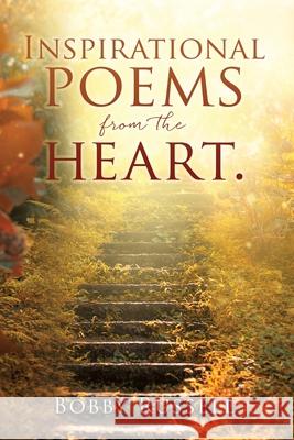Inspirational poems from the heart. Bobby Russell 9781662834271 Xulon Press