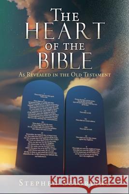 The Heart of the Bible: As Revealed in the Old Testament Stephen Sciortino Michelle Gardner 9781662841262 Xulon Press