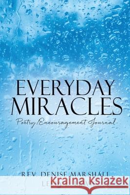 Everyday Miracles: Poetry/Encouragement Journal Denise Marshall Lelia L. Lewis 9781662845468 Xulon Press