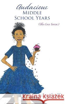Audacious Middle School Years: (The Coco Series) Sheryl Tillis 9781662856747 Xulon Press