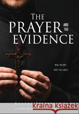 The prayer and the evidence: What pastors don\'t talk about Robert Easterling 9781662861918