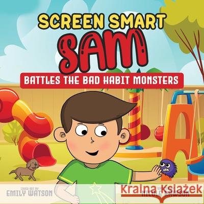 Screen Smart Sam: Battles the Bad Habit Monsters Nicole Rawson, Arnav Mazumdar, Emily Watson 9781662907319 Gatekeeper Press