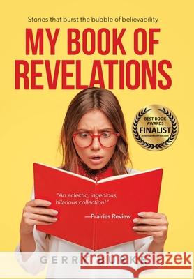 My Book of Revelations: Stories That Burst the Bubble of Believability Gerry Burke 9781663213228