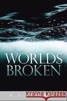 Worlds Broken K J Winghart 9781664110885 Xlibris Us