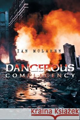 Dangerous Complacency Ian McLaren 9781664112551 Xlibris UK
