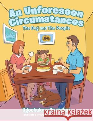 An Unforeseen Circumstances: The Dog and the People Ugochukwu Ikwuakor, Shannen Marie Paradero 9781664121416 Xlibris Us