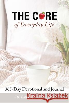 The Core of Everyday Life: 365 Devotions and Journal Candus Jack-Williams 9781664123236