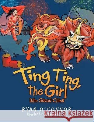 Ting Ting, the Girl Who Saved China Ryan O'Connor, Xiang Minghui 9781664153189